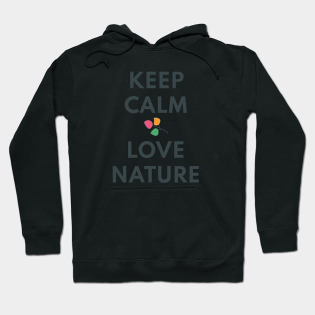 KEEP CALM AND LOVE NATURE Hoodie by Lively Nature